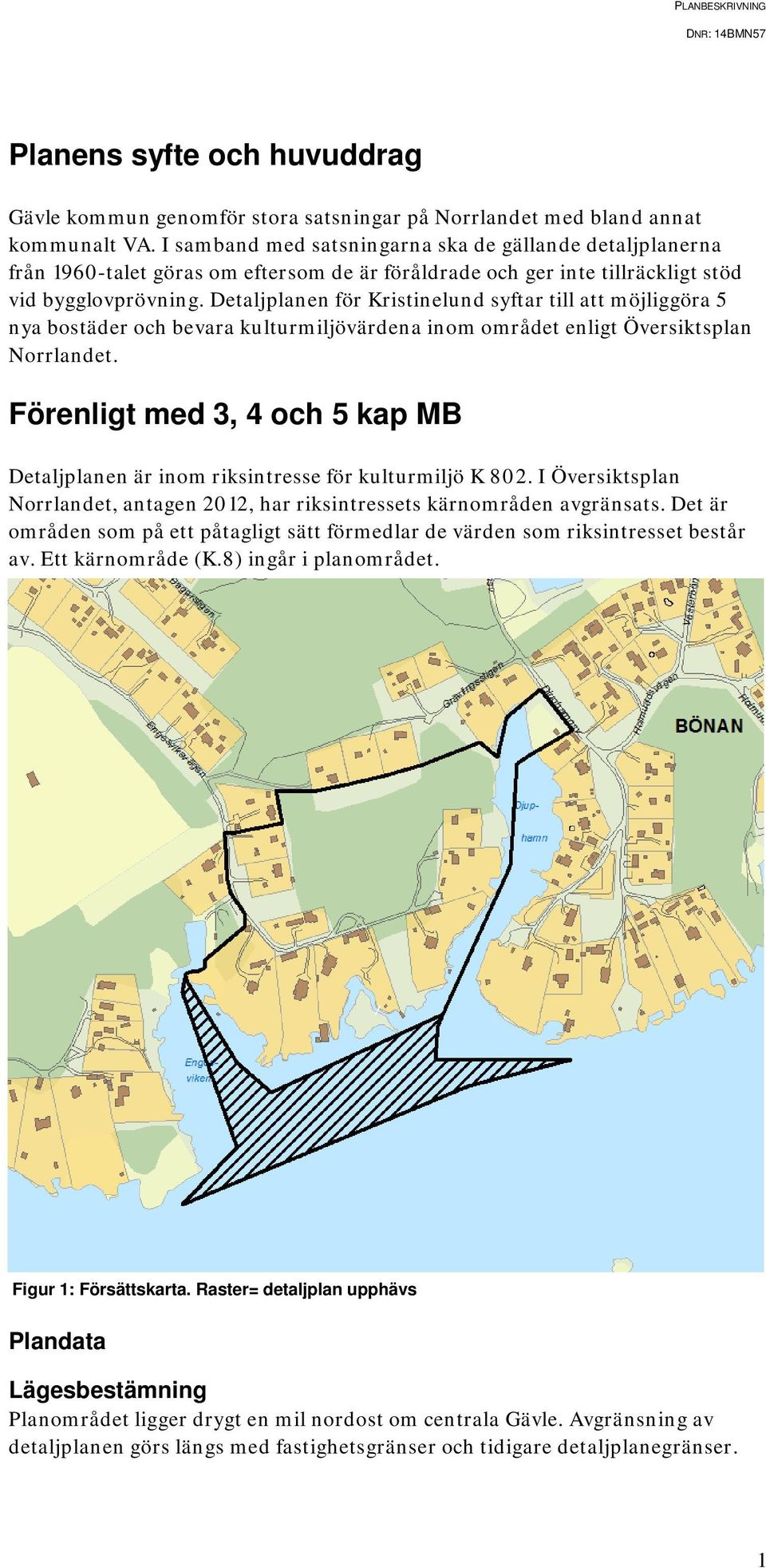 Detaljplanen för Kristinelund syftar till att möjliggöra 5 nya bostäder och bevara kulturmiljövärdena inom området enligt Översiktsplan Norrlandet.