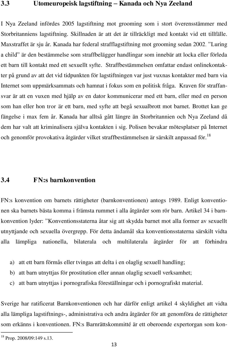 Luring a child är den bestämmelse som straffbelägger handlingar som innebär att locka eller förleda ett barn till kontakt med ett sexuellt syfte.