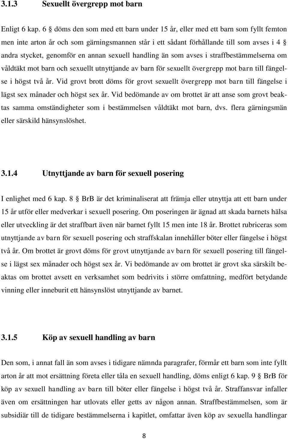 sexuell handling än som avses i straffbestämmelserna om våldtäkt mot barn och sexuellt utnyttjande av barn för sexuellt övergrepp mot barn till fängelse i högst två år.