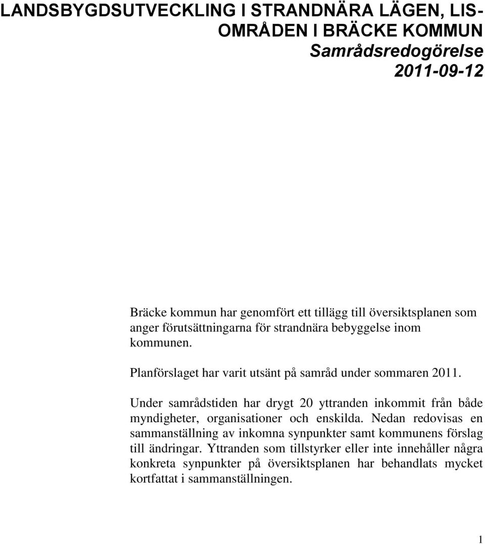 Under samrådstiden har drygt 20 yttranden inkommit från både myndigheter, organisationer och enskilda.