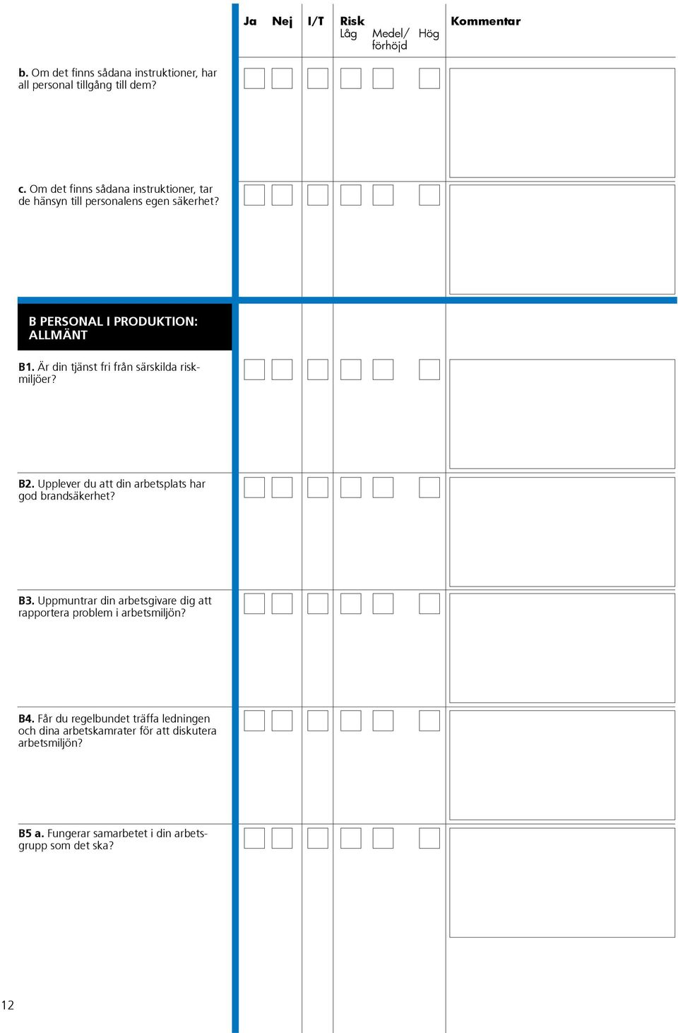 Är din tjänst fri från särskilda riskmiljöer? B2. Upplever du att din arbetsplats har god brandsäkerhet? B3.