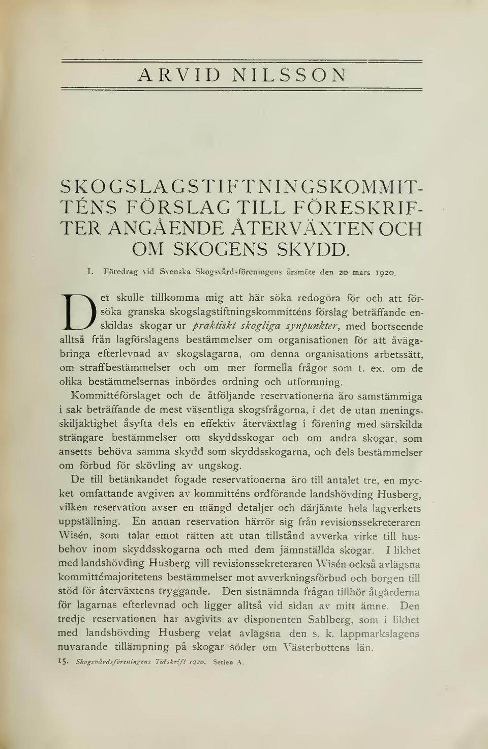 lagförslagens bestämmelser om organisationen för att åvägabringa efterlevnad av skogslagarna, om denna organisations arbetssätt, om straffbestämmelser och om mer formella frågor som t. ex.