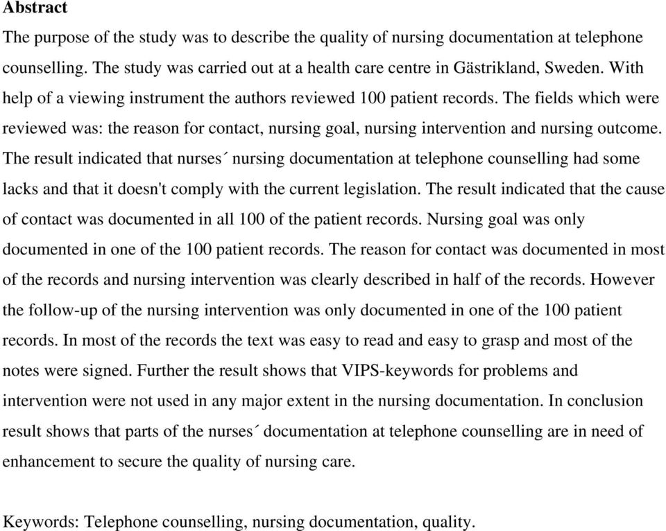 The result indicated that nurses nursing documentation at telephone counselling had some lacks and that it doesn't comply with the current legislation.