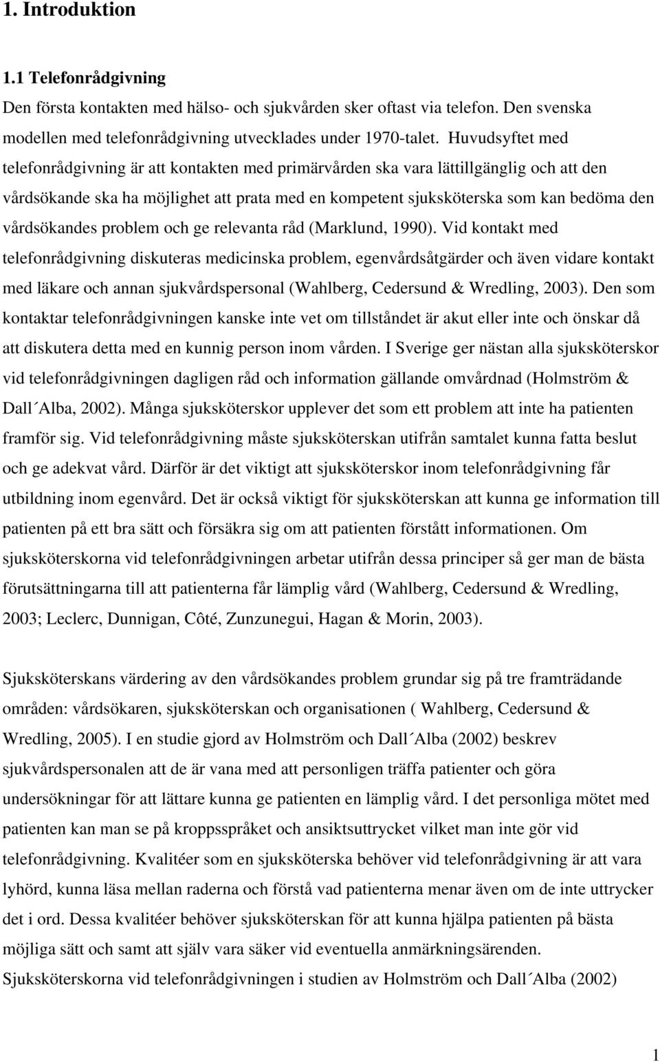 vårdsökandes problem och ge relevanta råd (Marklund, 1990).