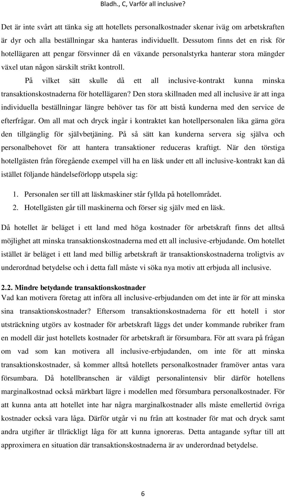 På vilket sätt skulle då ett all inclusive-kontrakt kunna minska transaktionskostnaderna för hotellägaren?