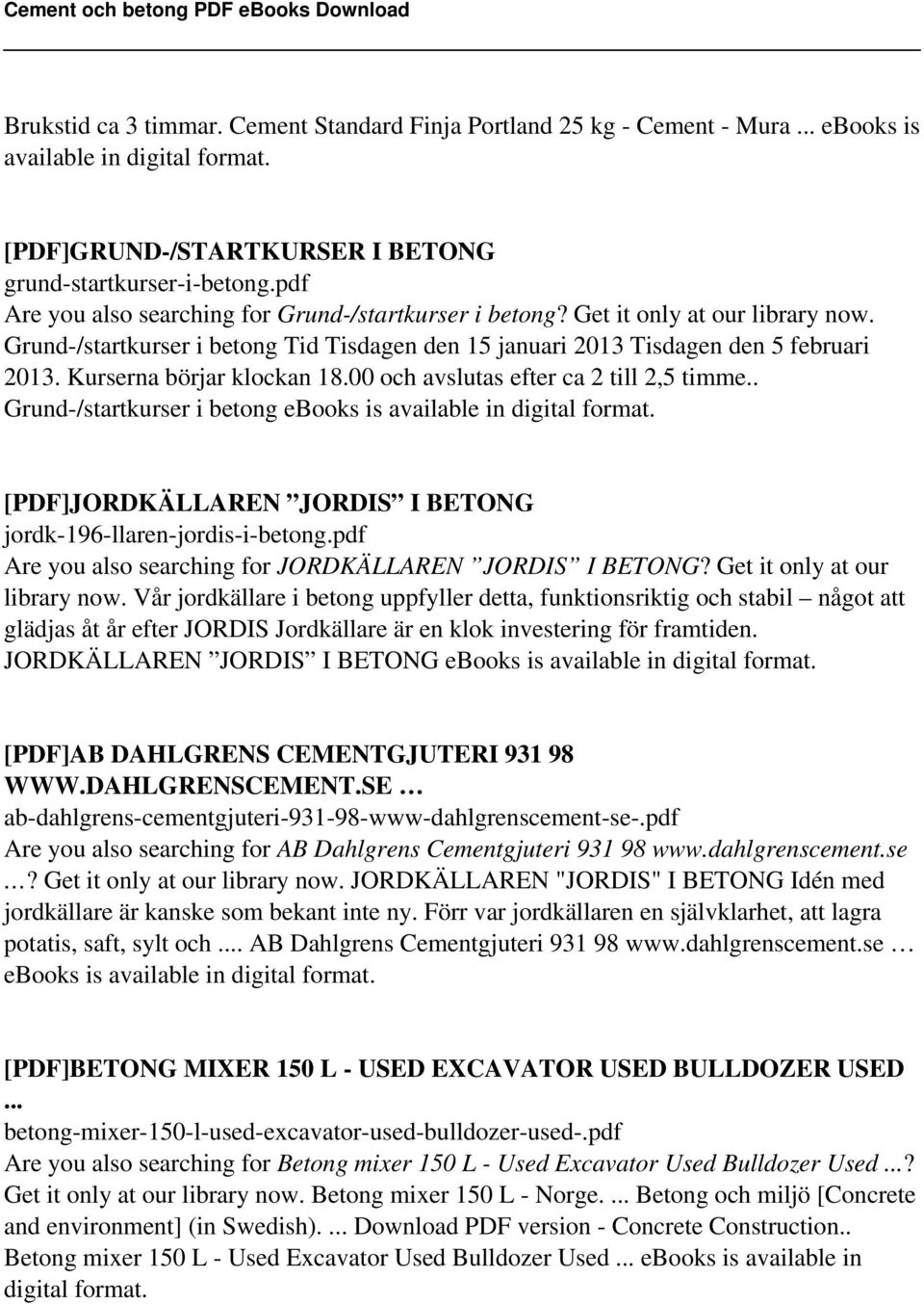 Kurserna börjar klockan 18.00 och avslutas efter ca 2 till 2,5 timme.. Grund-/startkurser i betong ebooks is available in digital [PDF]JORDKÄLLAREN JORDIS I BETONG jordk-196-llaren-jordis-i-betong.