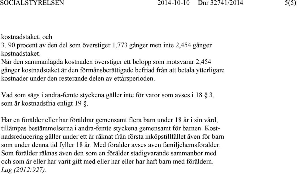 ettårsperioden. Vad som sägs i andra-femte styckena gäller inte för varor som avses i 18 3, som är kostnadsfria enligt 19.