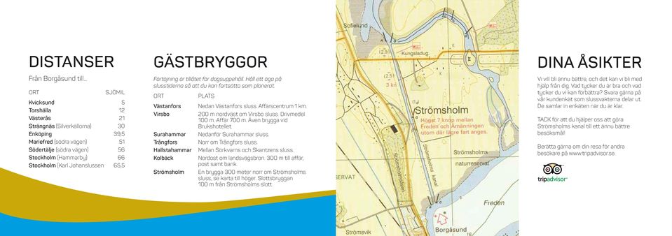 Johanslussen 65,5 GÄSTBRYGGOR Förtöjning är tillåtet för dagsuppehåll. Håll ett öga på slusstiderna så att du kan fortsätta som planerat.