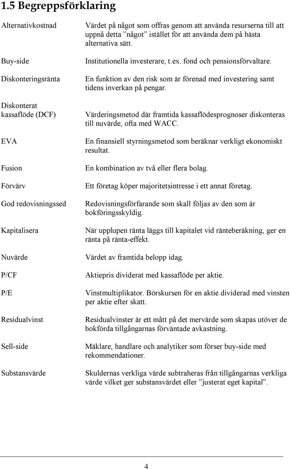 fond och pensionsförvaltare. En funktion av den risk som är förenad med investering samt tidens inverkan på pengar.