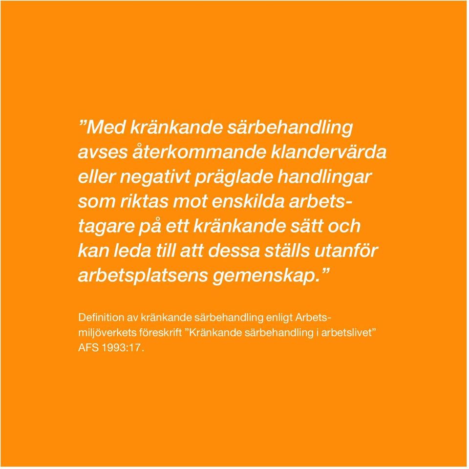 till att dessa ställs utanför arbetsplatsens gemenskap.