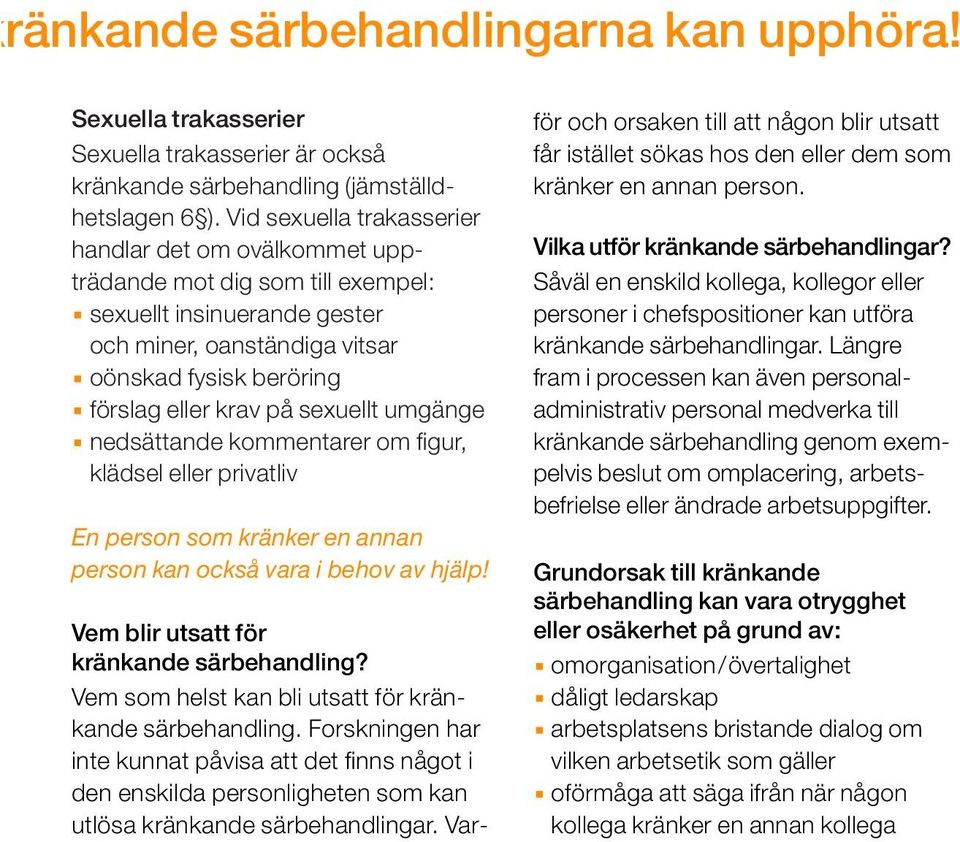 sexuellt umgänge nedsättande kommentarer om figur, klädsel eller privatliv En person som kränker en annan person kan också vara i behov av hjälp! Vem blir utsatt för kränkande särbehandling?