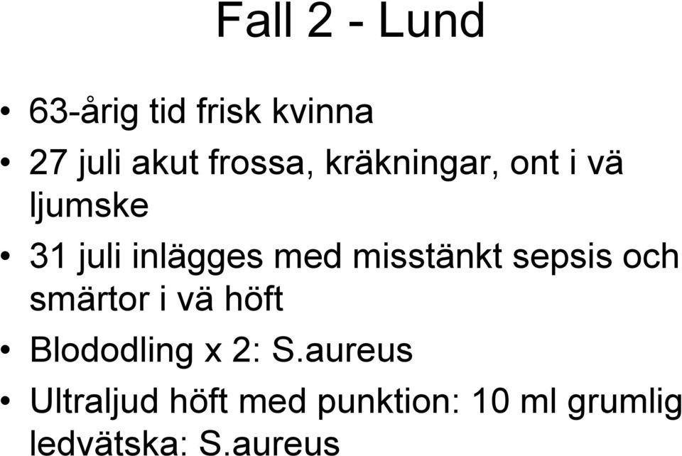 misstänkt sepsis och smärtor i vä höft Blododling x 2: S.