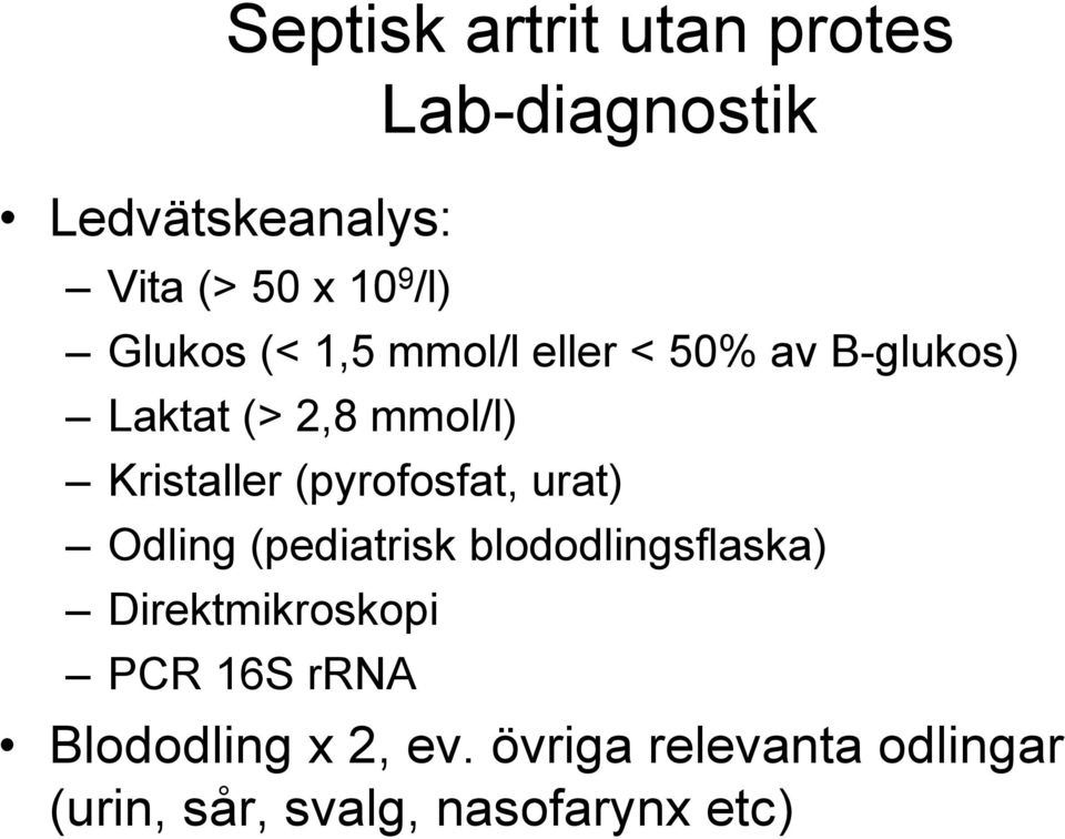 (pyrofosfat, urat) Odling (pediatrisk blododlingsflaska) Direktmikroskopi PCR 16S