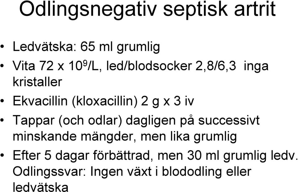 (och odlar) dagligen på successivt minskande mängder, men lika grumlig Efter 5