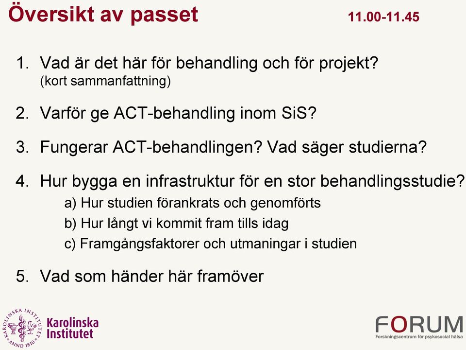 Vad säger studierna? 4. Hur bygga en infrastruktur för en stor behandlingsstudie?