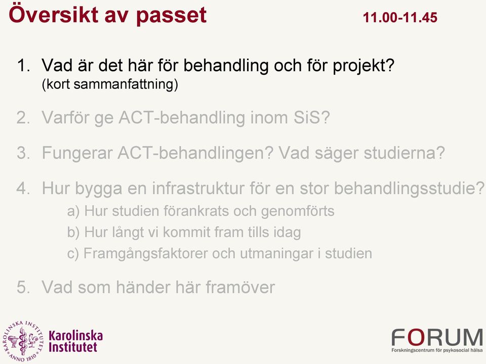 Vad säger studierna? 4. Hur bygga en infrastruktur för en stor behandlingsstudie?