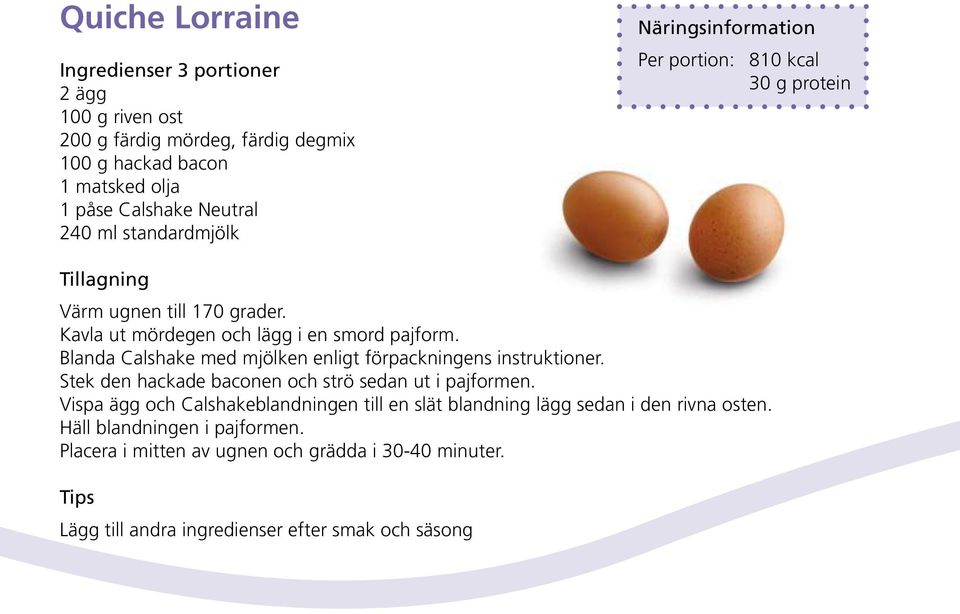 Blanda Calshake med mjölken enligt förpackningens instruktioner. Stek den hackade baconen och strö sedan ut i pajformen.