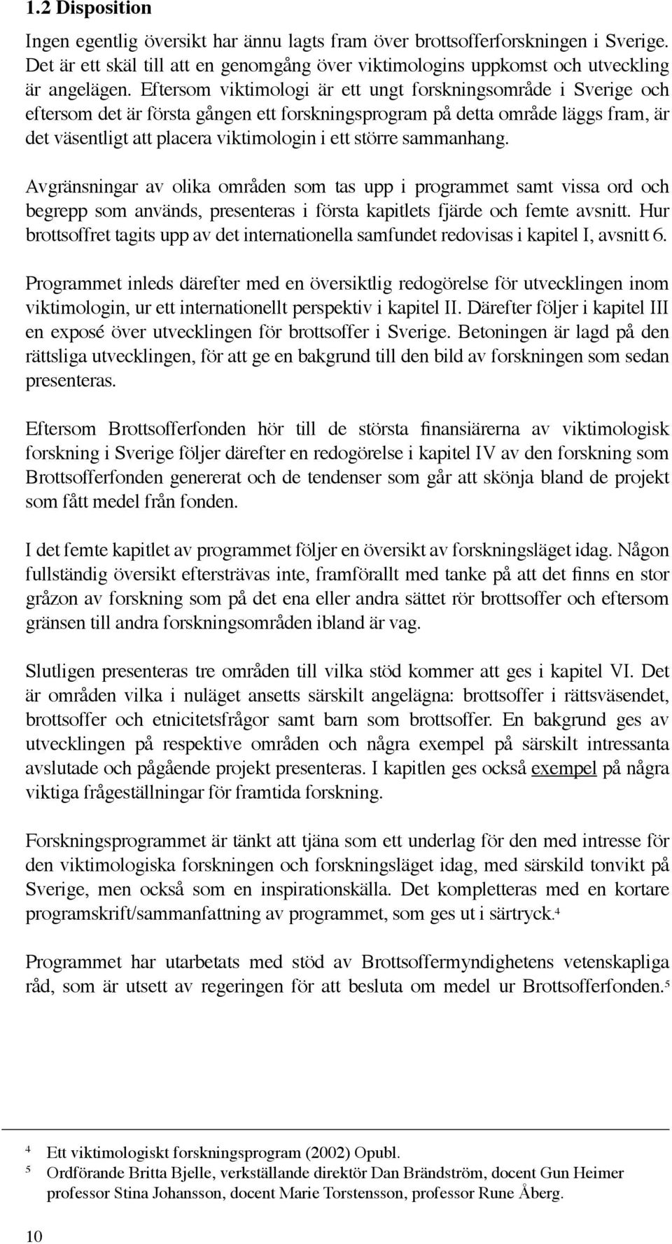 sammanhang. Avgränsningar av olika områden som tas upp i programmet samt vissa ord och begrepp som används, presenteras i första kapitlets fjärde och femte avsnitt.