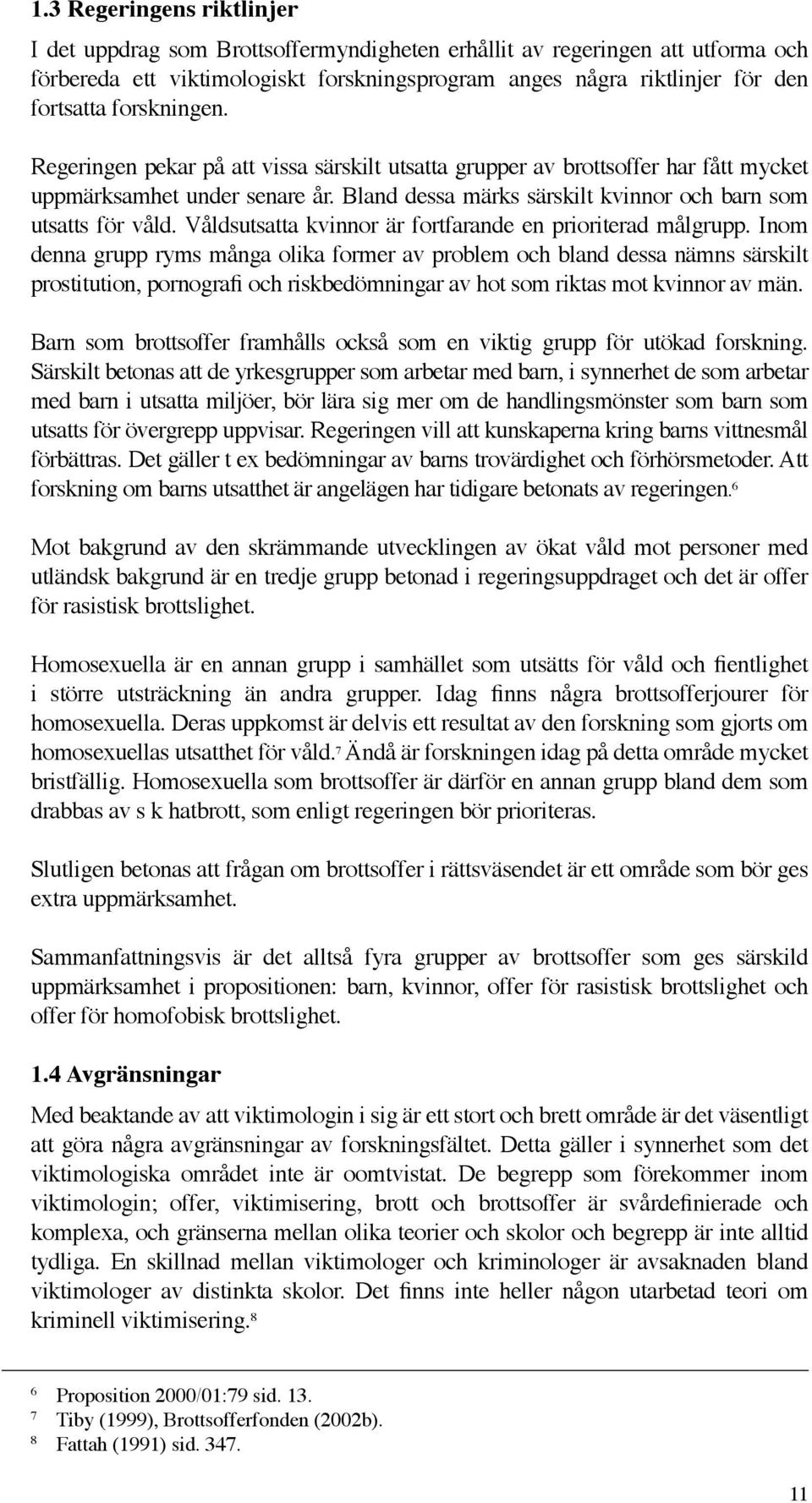 Våldsutsatta kvinnor är fortfarande en prioriterad målgrupp.