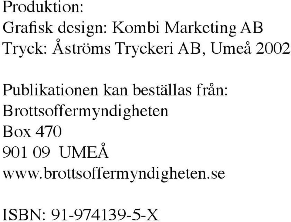 beställas från: Brottsoffermyndigheten Box 470 901 09