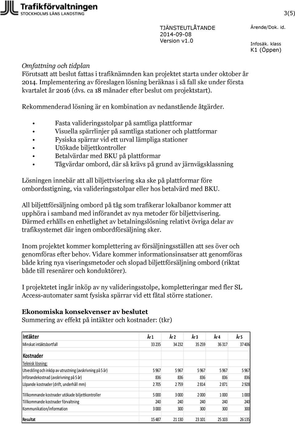 Rekommenderad lösning är en kombination av nedanstående åtgärder.