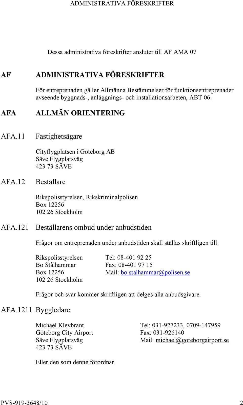 12 Beställare Rikspolisstyrelsen, Rikskriminalpolisen Box 12256 102 26 Stockholm AFA.