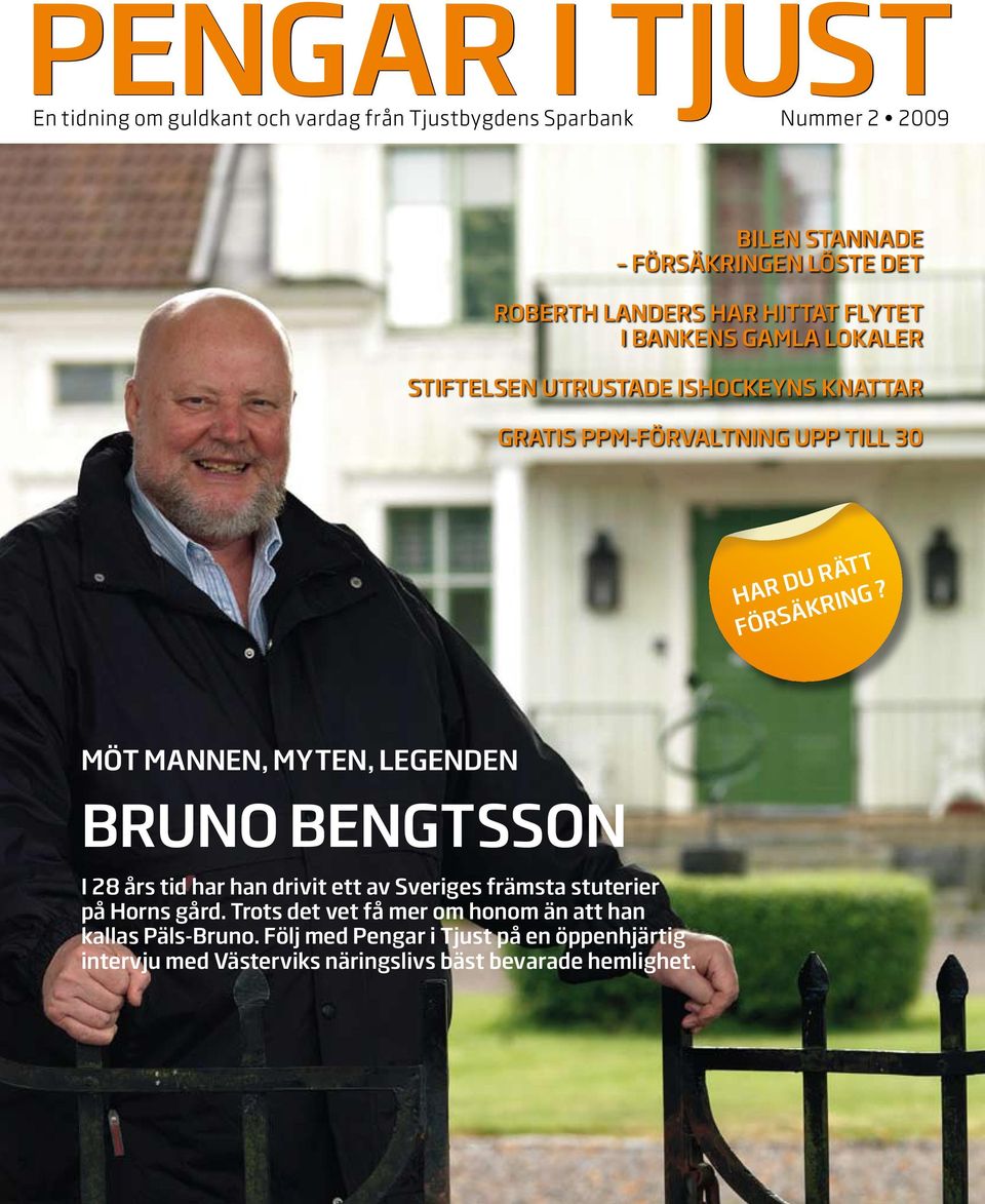 FÖRSÄKRING? MÖT mannen, myten, legenden Bruno bengtsson I 28 års tid har han drivit ett av Sveriges främsta stuterier på Horns gård.