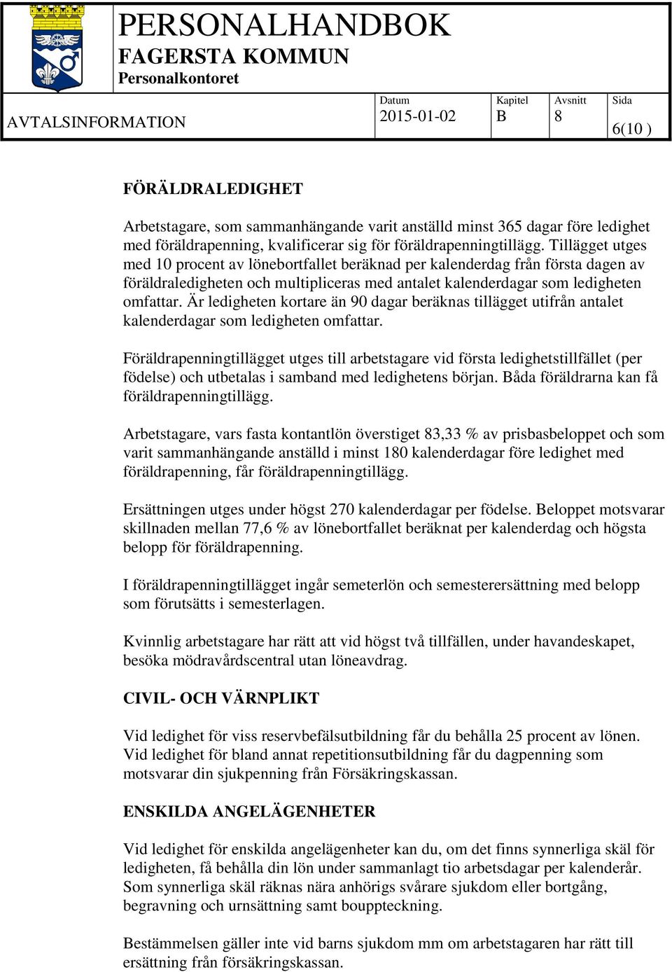 Är ledigheten kortare än 90 dagar beräknas tillägget utifrån antalet kalenderdagar som ledigheten omfattar.