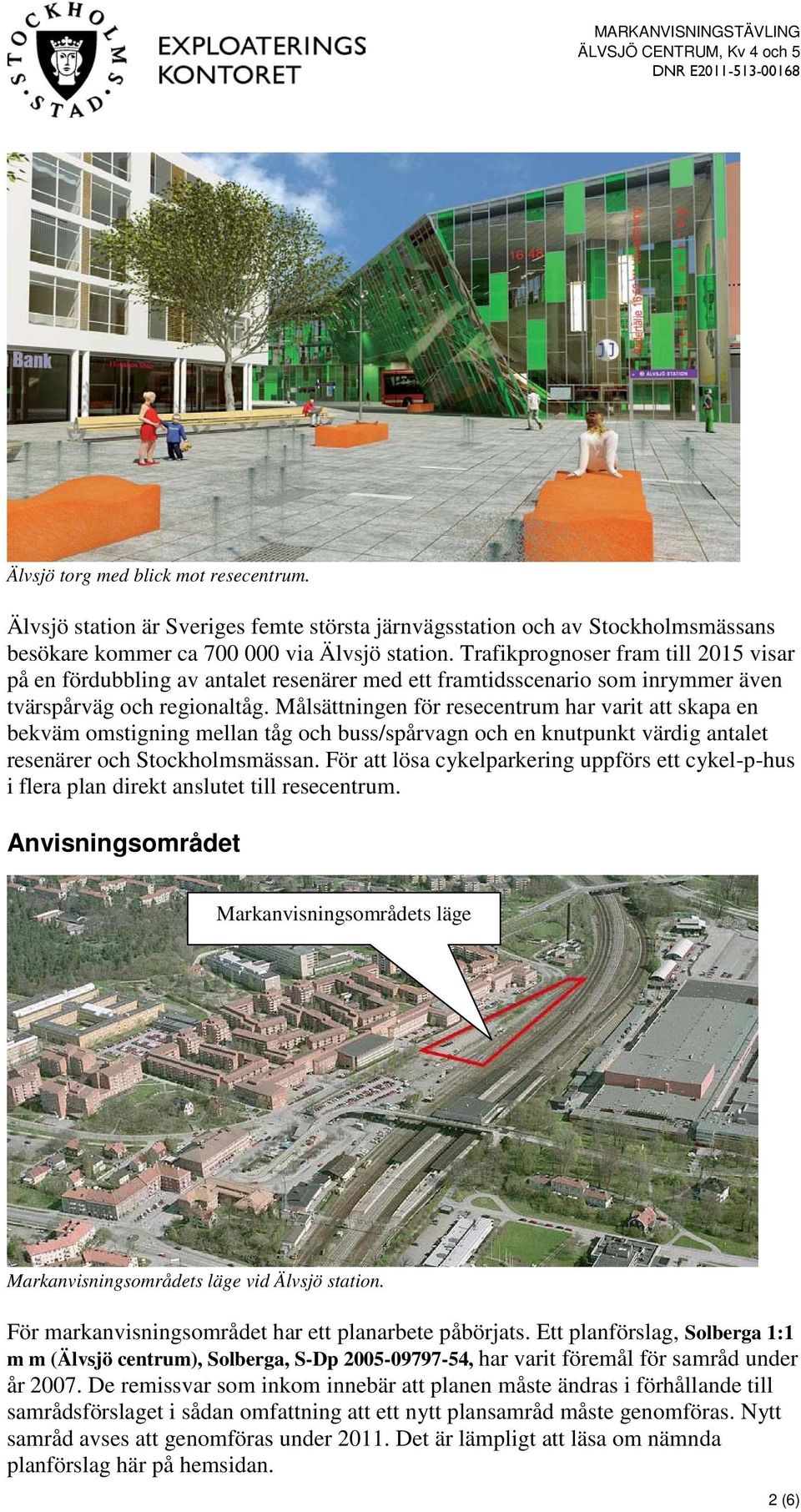 Målsättningen för resecentrum har varit att skapa en bekväm omstigning mellan tåg och buss/spårvagn och en knutpunkt värdig antalet resenärer och Stockholmsmässan.