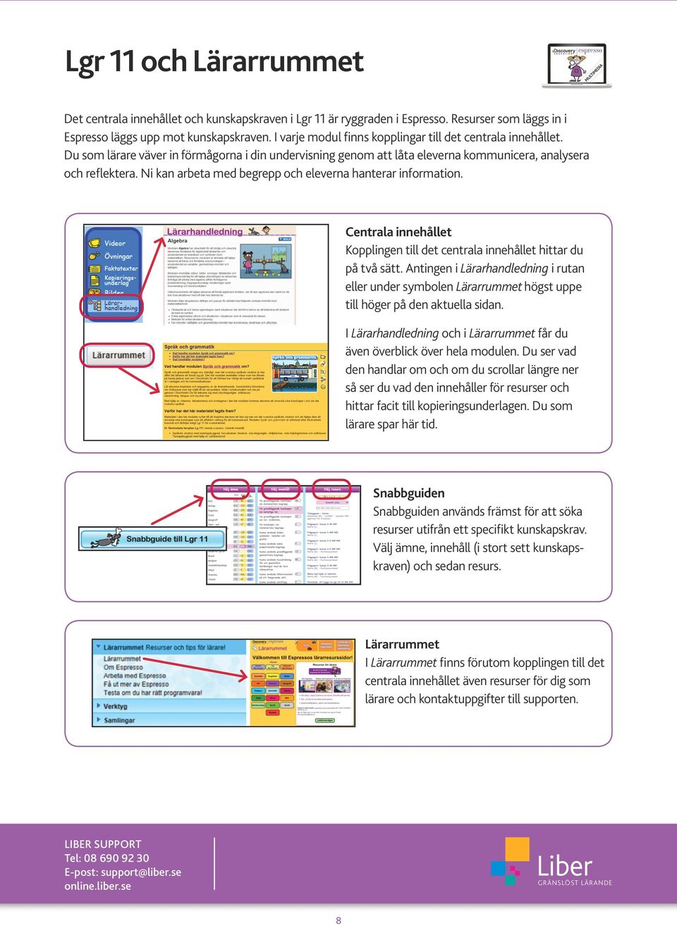 Ni kan arbeta med begrepp och eleverna hanterar information. Centrala innehållet Kopplingen till det centrala innehållet hittar du på två sätt.