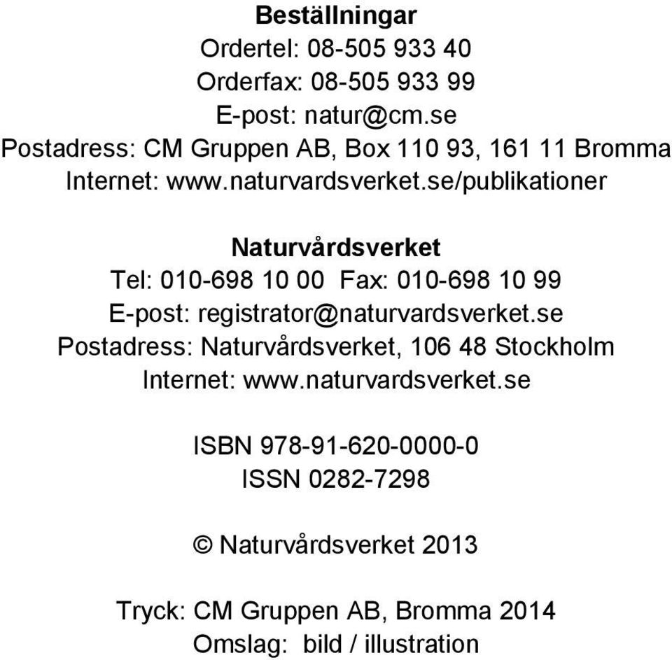 se/publikationer Naturvårdsverket Tel: 010-698 10 00 Fax: 010-698 10 99 E-post: registrator@naturvardsverket.