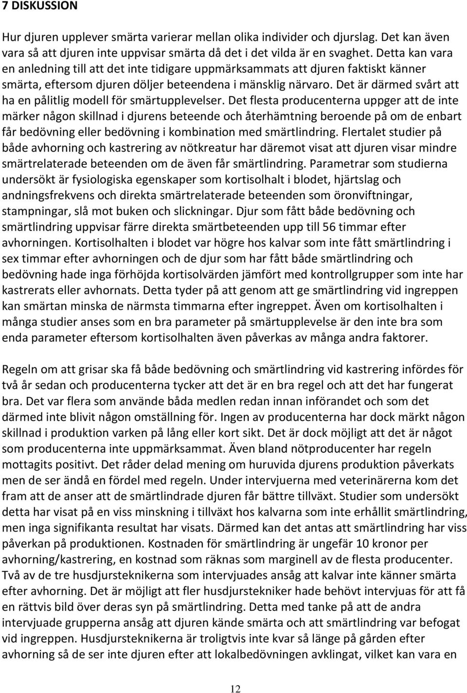 Det är därmed svårt att ha en pålitlig modell för smärtupplevelser.