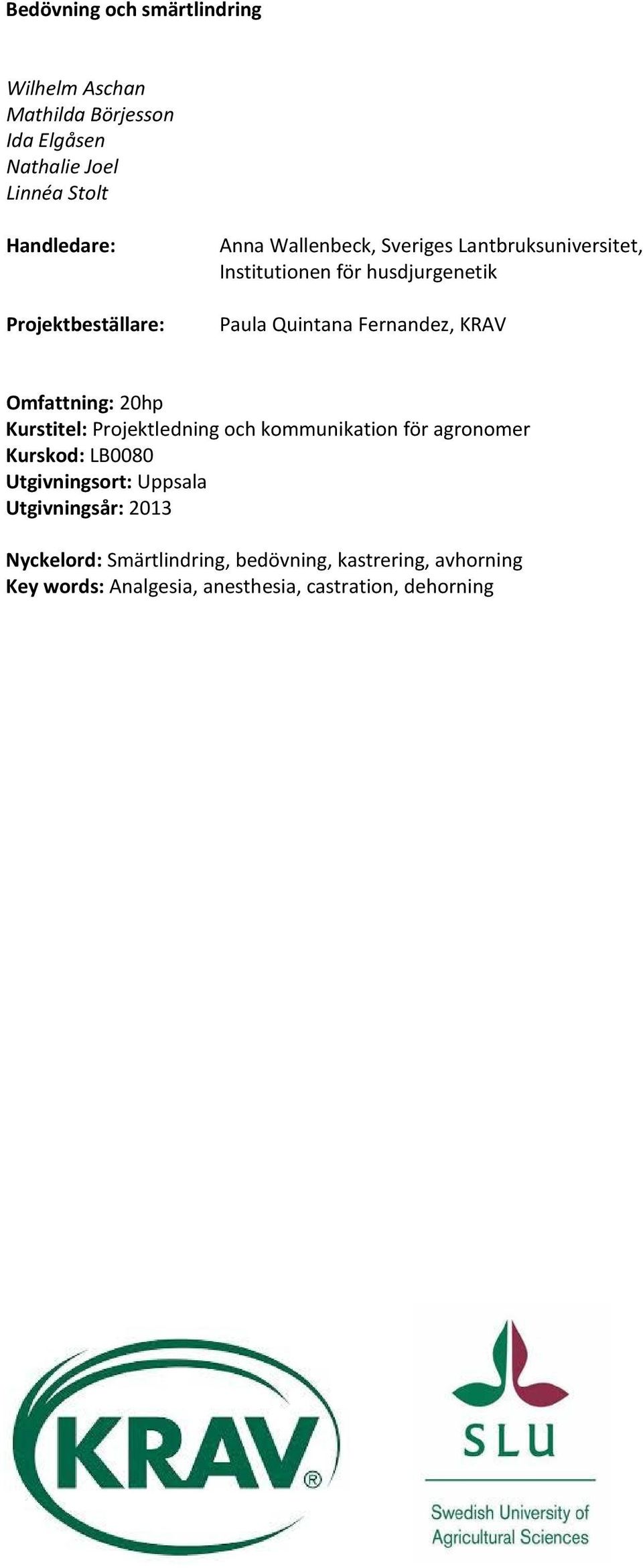 Fernandez, KRAV Omfattning: 20hp Kurstitel: Projektledning och kommunikation för agronomer Kurskod: LB0080 Utgivningsort: