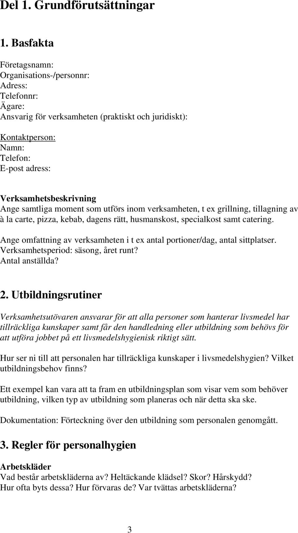 samtliga moment som utförs inom verksamheten, t ex grillning, tillagning av à la carte, pizza, kebab, dagens rätt, husmanskost, specialkost samt catering.