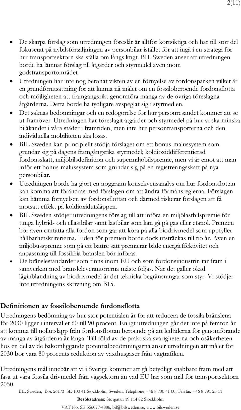 Utredningen har inte nog betonat vikten av en förnyelse av fordonsparken vilket är en grundförutsättning för att kunna nå målet om en fossiloberoende fordonsflotta och möjligheten att framgångsrikt