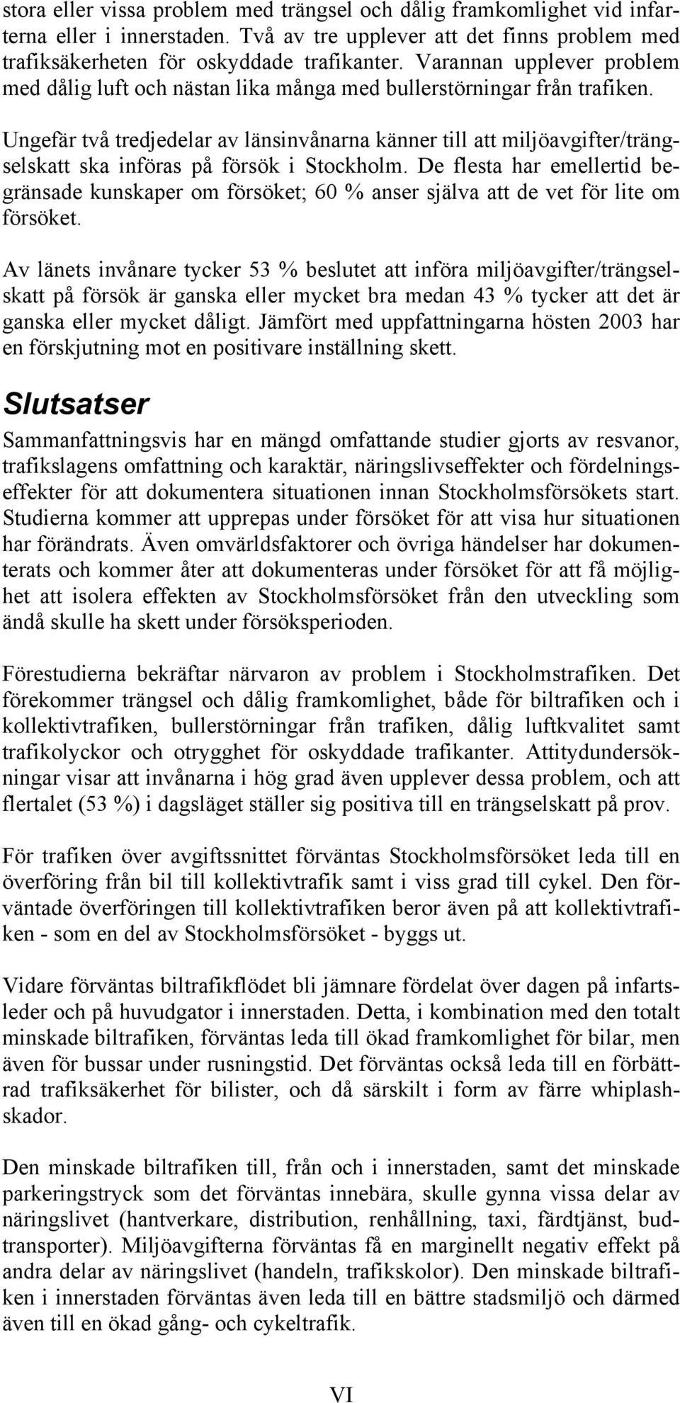 Ungefär två tredjedelar av länsinvånarna känner till att miljöavgifter/trängselskatt ska införas på försök i Stockholm.