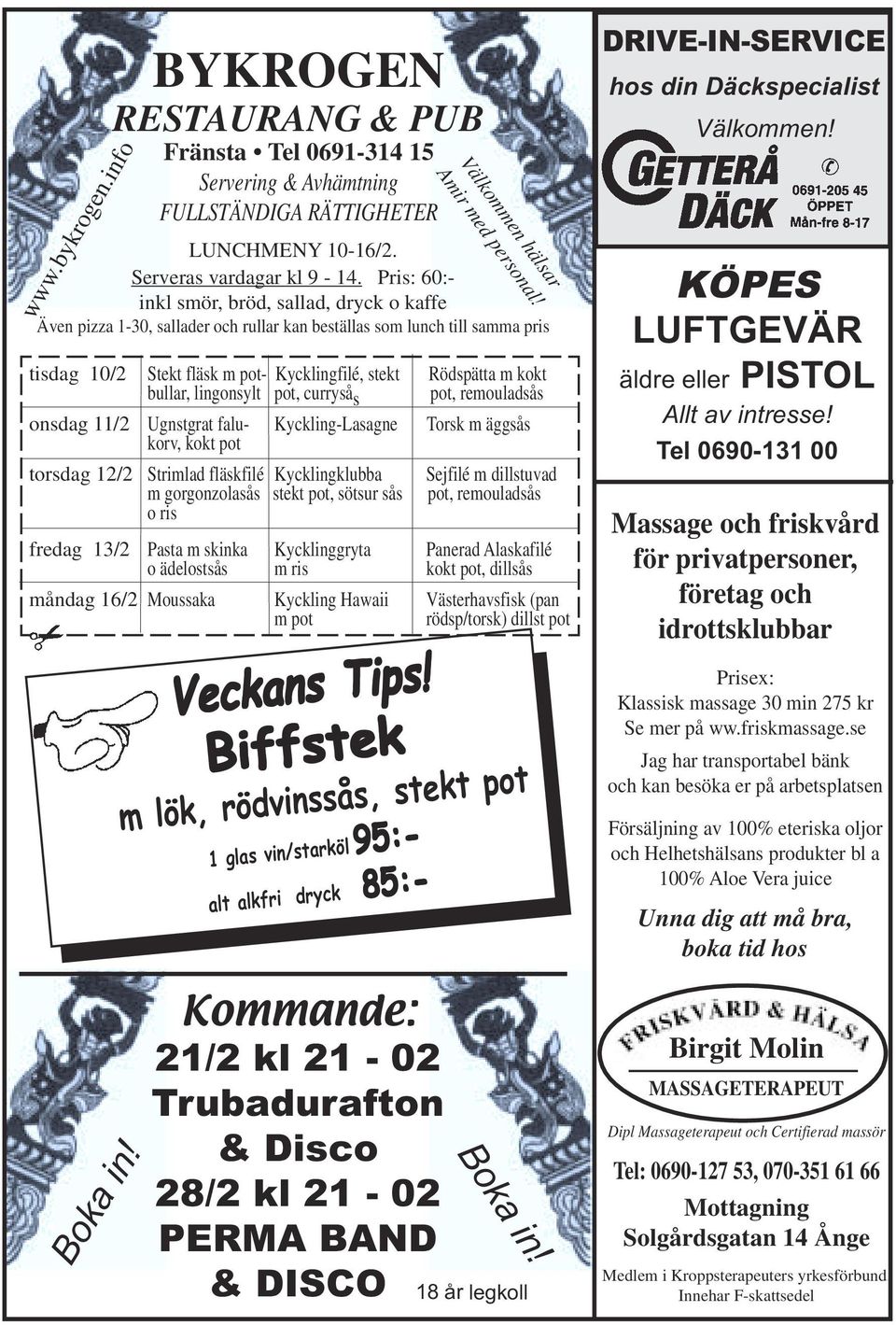 bullar, lingonsylt pot, curryså s pot, remouladsås onsdag 11/2 Ugnstgrat falu- Kyckling-Lasagne Torsk m äggsås korv, kokt pot torsdag 12/2 Strimlad fläskfilé Kycklingklubba m gorgonzolasås stekt pot,