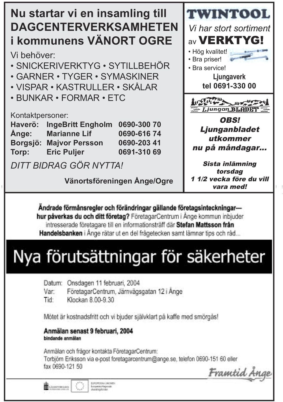 0690-203 41 Torp: Eric Puljer 0691-310 69 DITT BIDRAG GÖR NYTTA! Vänortsföreningen Ånge/Ogre Vi har stort sortiment av VERKTYG! Hög kvalitet!