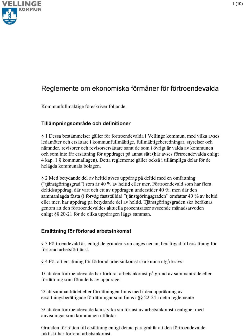 och nämnder, revisorer och revisorsersättare samt de som i övrigt är valda av kommunen och som inte får ersättning för uppdraget på annat sätt (här avses förtroendevalda enligt 4 kap.