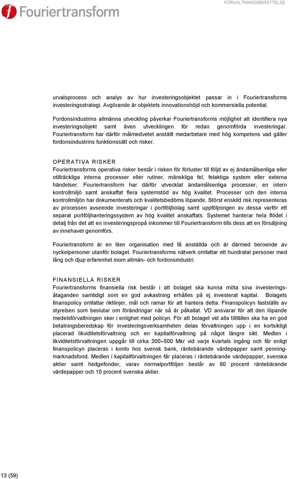 Fouriertransform har därför målmedvetet anställt medarbetare med hög kompetens vad gäller fordonsindustrins funktionssätt och risker.