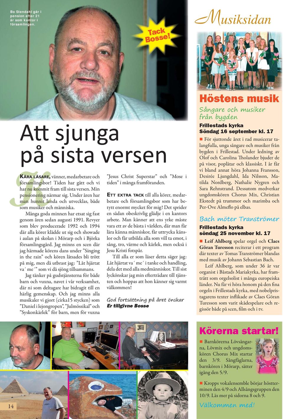 Under åren har man hunnit landa och utvecklas, både som musiker och människa. Många goda minnen har etsat sig fast genom åren sedan augusti 1991.