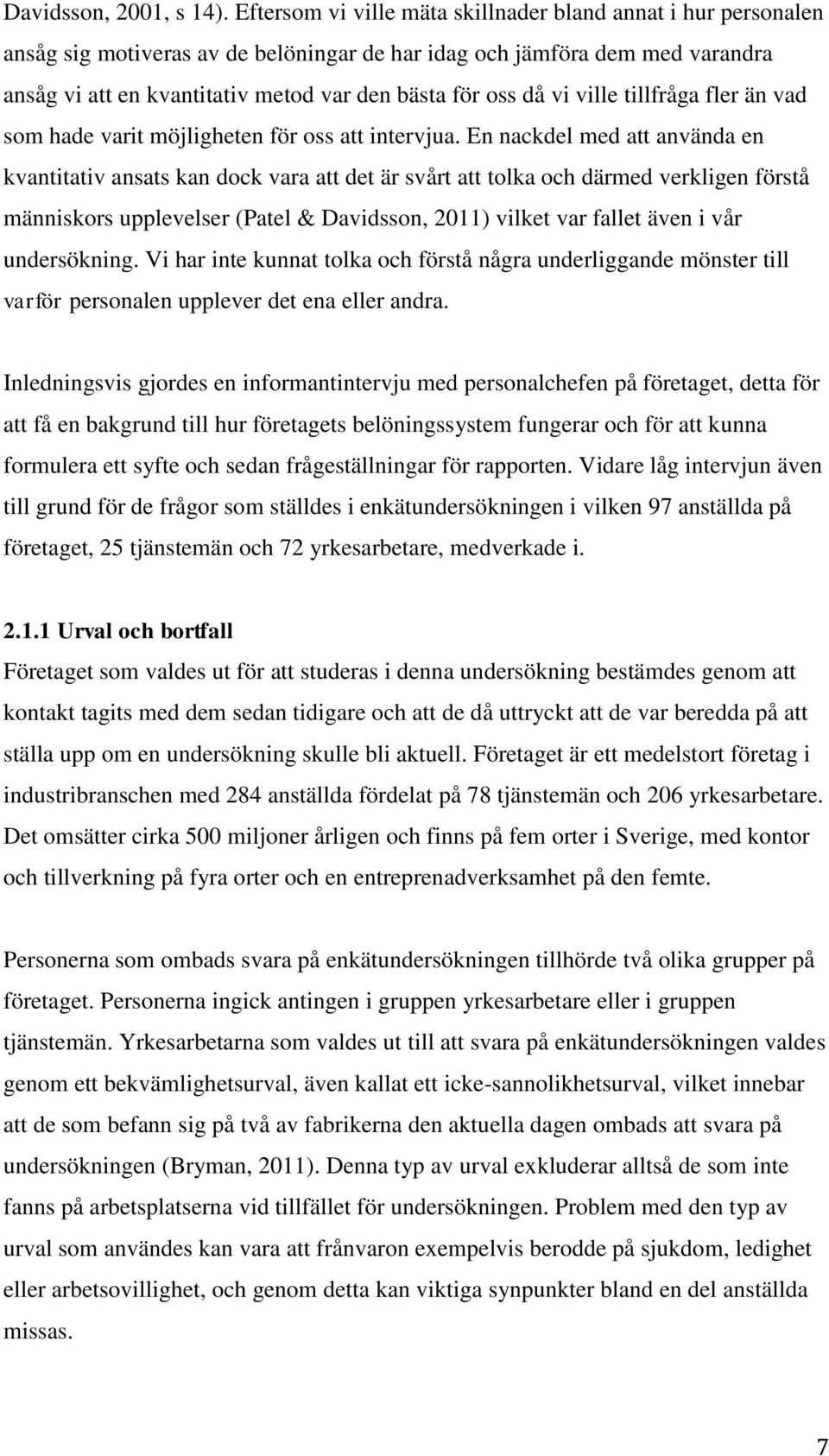 vi ville tillfråga fler än vad som hade varit möjligheten för oss att intervjua.