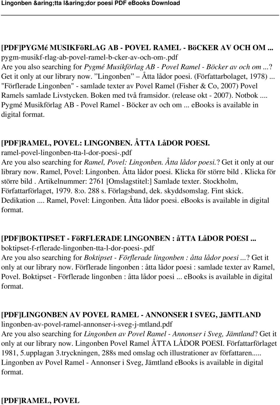 Boken med två framsidor. (release okt - 2007). Notbok. Pygmé Musikförlag AB - Povel Ramel - Böcker av och om ebooks is available in digital format. [PDF]RAMEL, POVEL: LINGONBEN. ÅTTA LåDOR POESI.