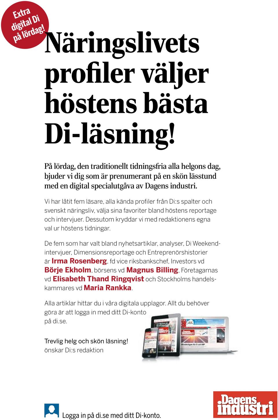 Vi har låtit fem läsare, alla kända profiler från Di:s spalter och svenskt näringsliv, välja sina favoriter bland höstens reportage och intervjuer.