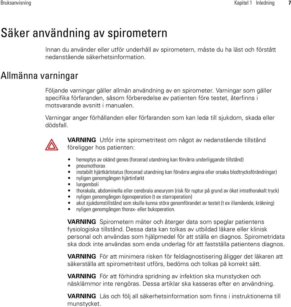 Varningar som gäller specifika förfaranden, såsom förberedelse av patienten före testet, återfinns i motsvarande avsnitt i manualen.