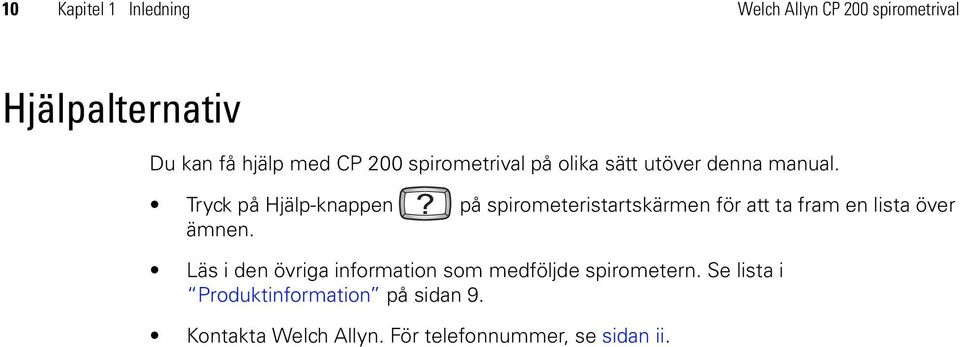 Tryck på Hjälp-knappen på spirometeristartskärmen för att ta fram en lista över ämnen.