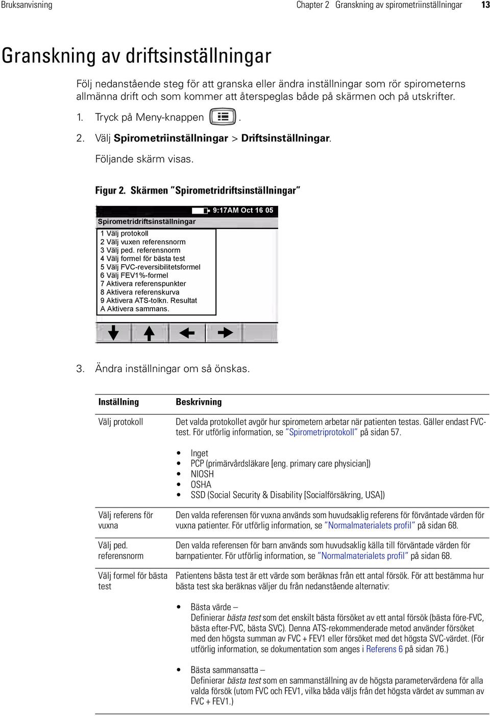 Skärmen Spirometridriftsinställningar Spirometridriftsinställningar 1 Välj protokoll 2 Välj vuxen referensnorm 3 Välj ped.