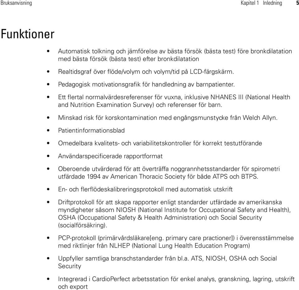 Ett flertal normalvärdesreferenser för vuxna, inklusive NHANES III (National Health and Nutrition Examination Survey) och referenser för barn.