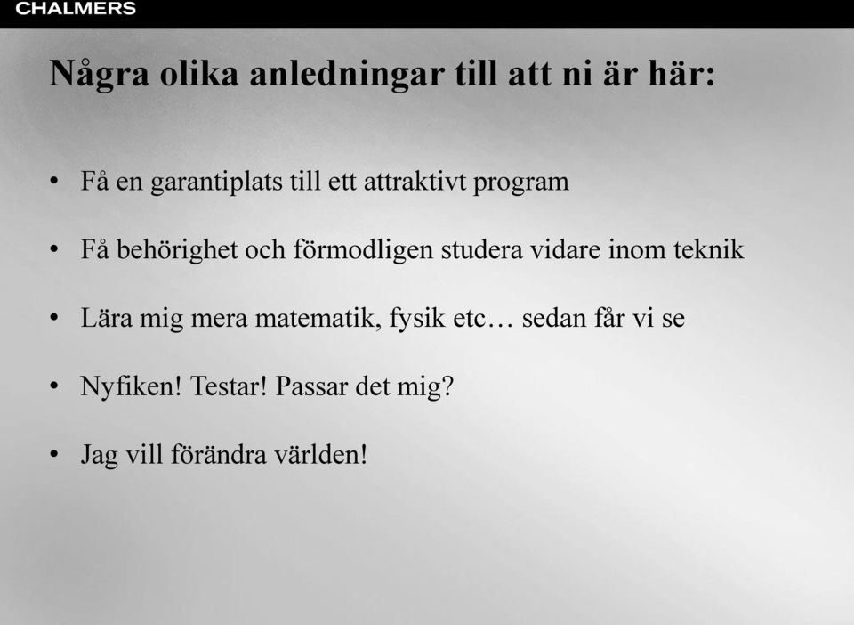 studera vidare inom teknik Lära mig mera matematik, fysik etc