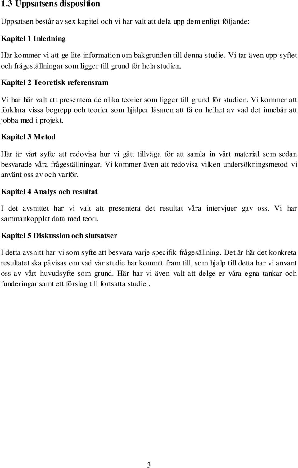 Vi kommer att förklara vissa begrepp och teorier som hjälper läsaren att få en helhet av vad det innebär att jobba med i projekt.